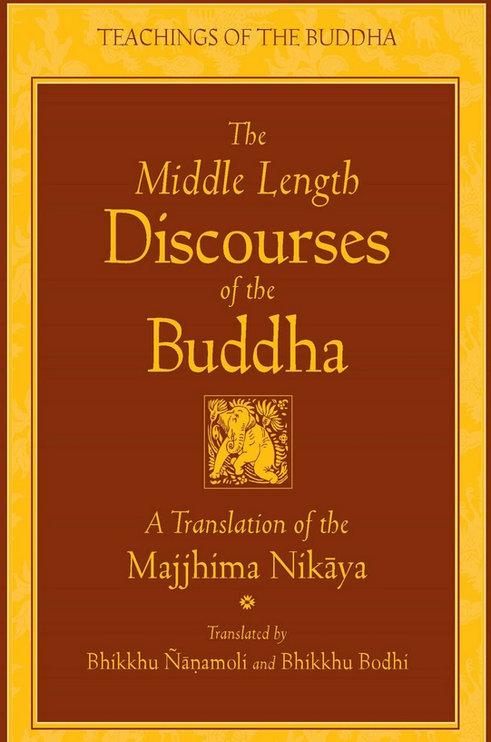 The Middle Length Discourses of the Buddha – a new translation of the Majjhima Nikaya by Bhikkhu Bodhi