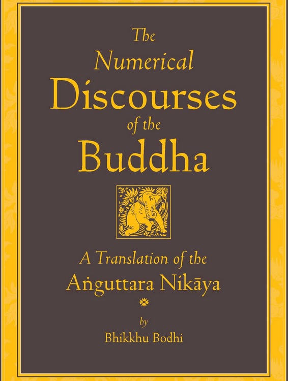 The Numerical Discourses of the Buddha – a translation of the Anguttara Nikaya by Bhikkhu Bodhi